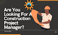 be your construction project manager