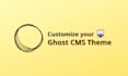 customize a ghost cms theme for your responsive ghost blog