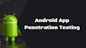 do android mobile app penetration testing, security assessment