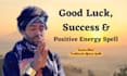 cast powerful good luck and positive energy spell