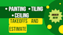 do painting, tiling, ceiling takeoffs and cost estimate