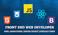 be front end developer, will do front end development using html css javascript