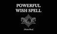 cast a powerful wish spell to receive anything you desire