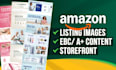 create amazon listing images, design amazon storefront, ebc, or a plus content
