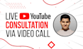 be your youtube consultant or coach live via video call