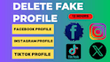 delete fake profiles from facebook, instagram, tiktok, and x twitter