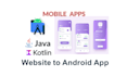 convert  website into android app and ios