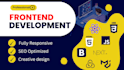 be your front end web developer with html,css,bootstrap,javascript and react js