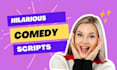 write you a comedy script, funny speech or great jokes