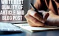 write best quality of article and blogpost