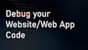 debug your frontend and backend website code
