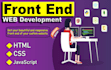 be your front end web developer, HTML CSS javascript