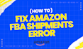 resolve amazon fba shipment and warehouse errors