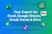 be your expert for excel, google sheets, gmail and drive