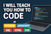 teach you how to code in python, javascript, sql, html, or css