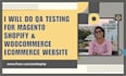do QA testing for magento shopify and woocommerce ecommerce website