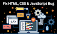 fix your HTML, CSS, and javascript code