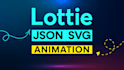 create lottie json svg animation for web and app