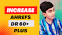 increase ahrefs dr domain rating upto 60 plus