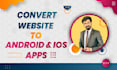 convert the website into an android app and an ios app