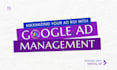 be your certified google ads manager