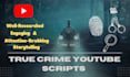 be your true crime youtube scriptwriter