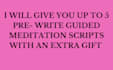 give you up to 5 guided meditations scripts with gift