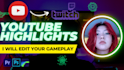 edit your gameplay into youtube highlights