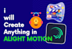 create anything in alight motion, video editing, graphic work