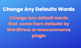 replace or change any defaults words from plugins and wordpress woocommerce
