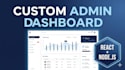 build a custom admin dashboard with react and node js