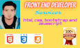 be your front end web developer html, CSS and bootstrap