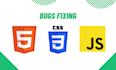 do HTML CSS javascript bug fixing or tasks