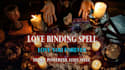 release a powerful love binding spell to bind you together