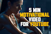 create 5 minutes motivational videos for youtube