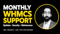 be your monthly whmcs support, maintenance and update specialist
