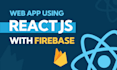 develop web apps using react js and firebase, react js developer