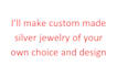 make custom made silver jewelry of your own choice and design