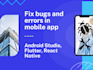 fix bugs and crashes and add new features in android apps