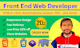 be your front end web developer, HTML5, css3, bootstrap