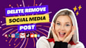 delete or remove social media post,pin,video,tweet for you