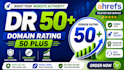 increase domain rating increase ahrefs DR 50 plus