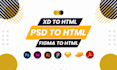 do PSD to HTML, figma to HTML, xd to HTML, sketch to HTML conversion