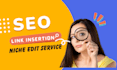 do link insertion, niche edit, contextual links, SEO service