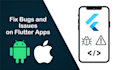 fix bugs and issues of your flutter apps
