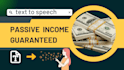 create passive income guaranteed text to speech website