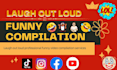 provide laugh out loud professional funny video compilation services