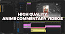 edit an impactful and engaging anime or manga commentary video