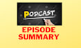 create podcast episode summary