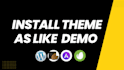 install wordpress themes and set it up same as demo